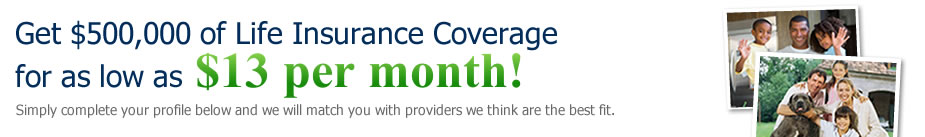 $500,000 of Life Insurance Coverage for as low as $13 per month!